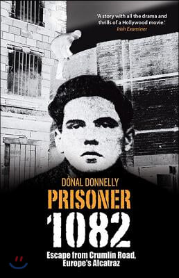 Prisoner 1082: Escape from Crumlin Road, Europe's Alcatraz