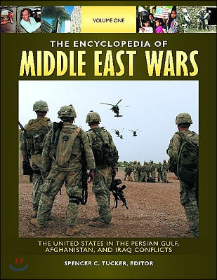 The Encyclopedia of Middle East Wars [5 Volumes]: The United States in the Persian Gulf, Afghanistan, and Iraq Conflicts