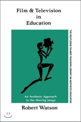 Film and Television in Education : An Aesthetic Approach to the Moving Image (Paperback)