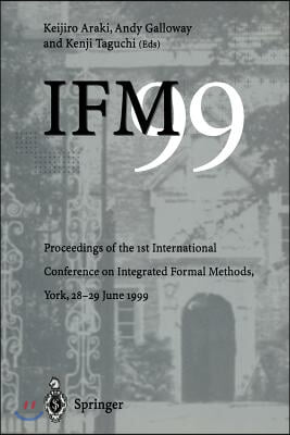 Ifm'99: Proceedings of the 1st International Conference on Integrated Formal Methods, York, 28-29 June 1999