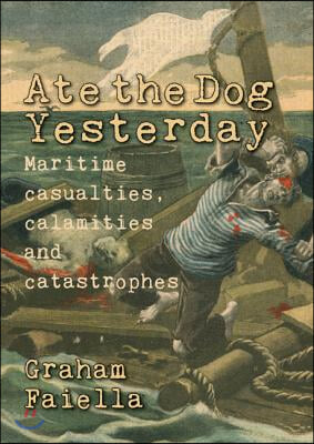 Ate the Dog Yesterday: Maritime Casualties, Calamaties and Catastrophes