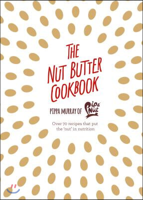 The Nut Butter Cookbook