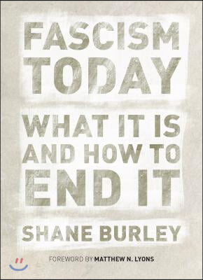 Fascism Today: What It Is and How to End It