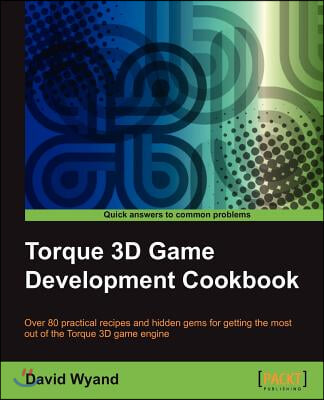 Torque 3D Game Development Cookbook