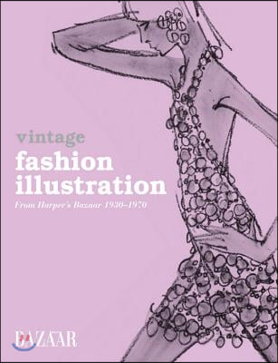 Vintage Fashion Illustration: From Harper&#39;s Bazaar 1930-1970