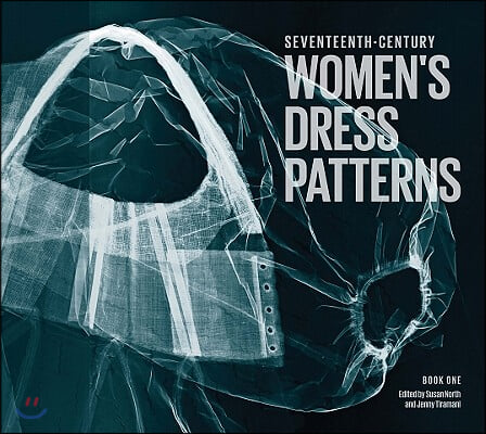 Seventeenth-Century Women&#39;s Dress Patterns, Book 1