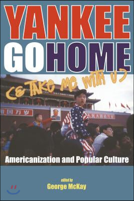 Yankee Go Home (&amp; Take Me with U): Americanization and Popular Culture