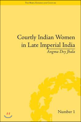 Courtly Indian Women in Late Imperial India