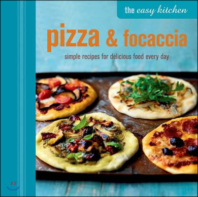 Pizza & Focaccia: Simple Recipes for Delicious Food Every Day