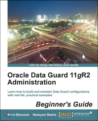 Oracle Data Guard 11gr2 Administration Beginner's Guide