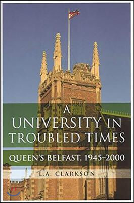 A University in Troubled Times: Queen&#39;s Belfast, 1945-2000