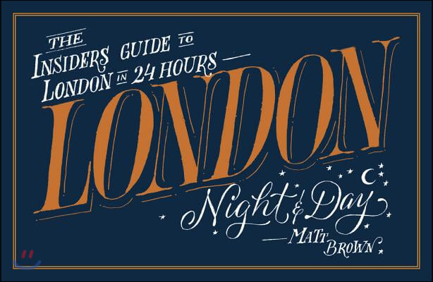 London Night & Day: The Insider's Guide to London in 24 Hours