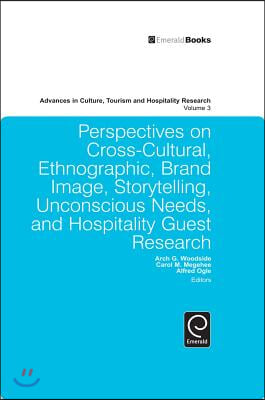 Perspectives on Cross-Cultural, Ethnographic, Brand Image, Storytelling, Unconscious Needs, and Hospitality Guest Research