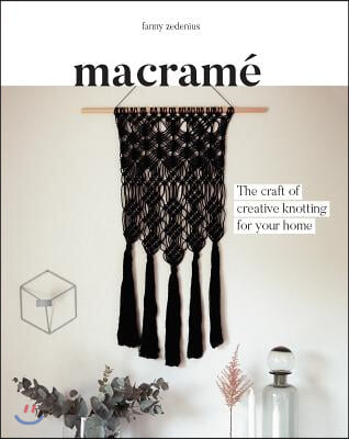 Macrame: The Craft of Creative Knotting for Your Home