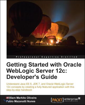 Getting Started with Oracle Weblogic Server 12c: Developer&#39;s Guide