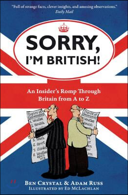 Sorry, I&#39;m British!: An Insider&#39;s Romp Through Britain from A to Z