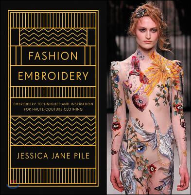 Fashion Embroidery: Embroidery Techniques and Inspiration for Haute-Couture Clothing