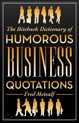 Biteback Dictionary of Humorous Business Quotations