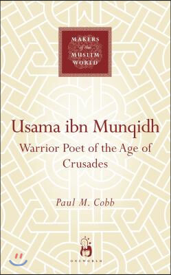 Usama Ibn Munquidh: Warrior-Poet of the Age of Crusades