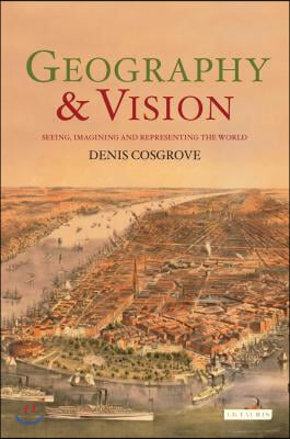 Geography and Vision: Seeing, Imagining and Representing the World