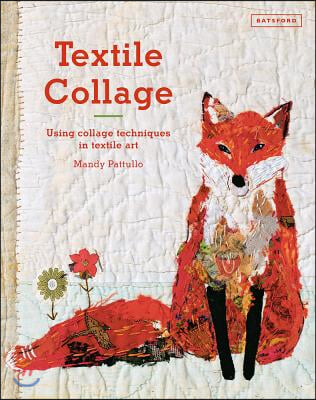 Textile Collage: Using Collage Techniques in Textile Art