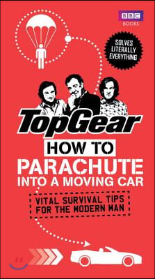 Top Gear: How to Parachute Into a Moving Car: Vital Survival Tips for the Modern Man