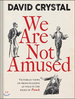 We Are Not Amused: Victorian Views on Pronunciation as Told in the Pages of Punch