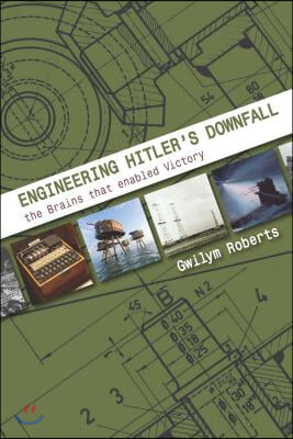 Engineering Hitler&#39;s Downfall