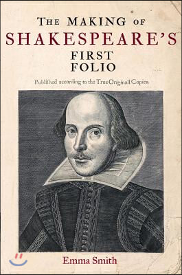 The Making of Shakespeare&#39;s First Folio