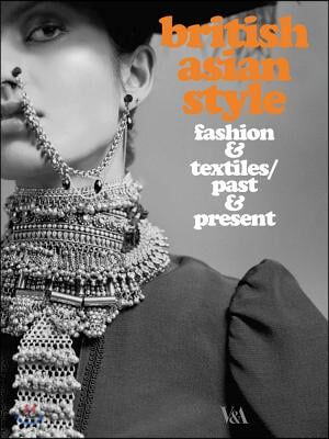 British Asian Style: Fashion & Textiles/Past & Present