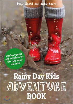 Rainy Day Kids Adventure Book: Outdoor Games and Activities for the Rain, Snow and Wind