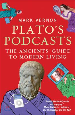 Plato&#39;s Podcasts: The Ancients&#39; Guide to Modern Living