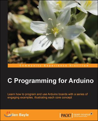 C Programming for Arduino: Building your own electronic devices is fascinating fun and this book helps you enter the world of autonomous but conn