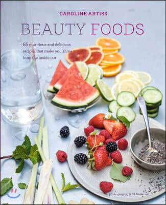 Beauty Foods: 65 Nutritious and Delicious Recipes That Make You Shine from the Inside Out