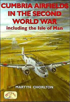 Cumbria Airfields in the Second World War: Including the Isle of Man