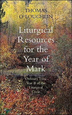 Liturgical Resources for the Year of Mark: Ordinary Time, Year B of the Liturgical Cycle