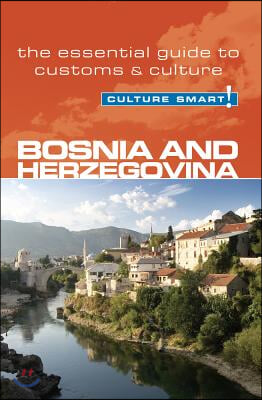 Bosnia and Herzegovina - Culture Smart!: The Essential Guide to Customs &amp; Culture