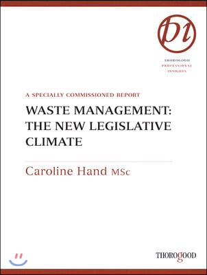 Waste Management: The New Legislative Climate: A Specially Commissioned Report