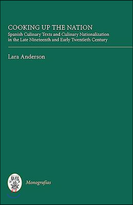 Cooking Up the Nation: Spanish Culinary Texts and Culinary Nationalization in the Late Nineteenth and Early Twentieth Century