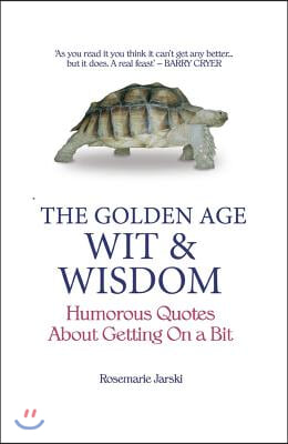 Golden Age Wit & Wisdom: Humorous Quotes about Getting on a Bit