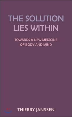 The Solution Lies Within: Towards a New Medicine of Body and Mind