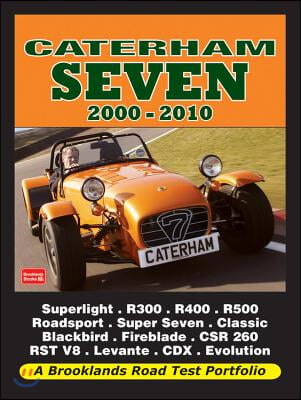 Caterham Seven Road Test Portfolio 2000-2010: Superlight, R300, R400, L R500, R600, Roadsport, Super Seven, Classic Black