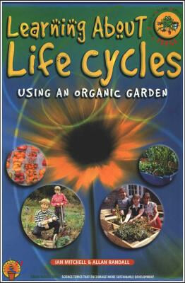 Learning About Life Cycles Using an Organic Garden for Teaching Ages 4-6