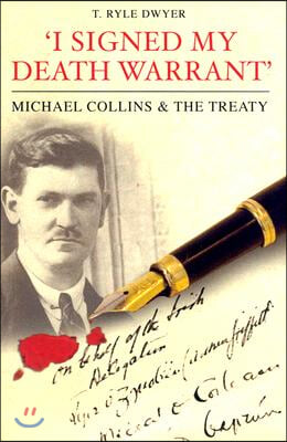 I Signed My Death Warrant: Michael Collins and the Treaty