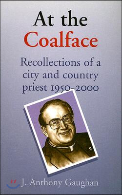 At the Coalface: Recollections of a City and Country Priest 1950-2000