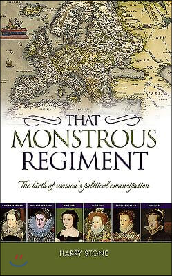 That Monstrous Regiment: The Birth of Women&#39;s Political Emancipation