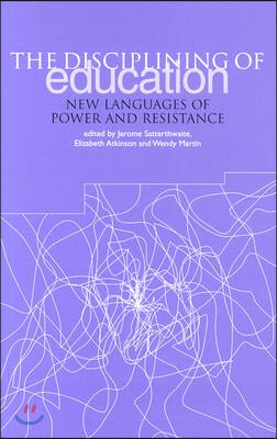 The Disciplining of Education: New Languages of Power and Resistance