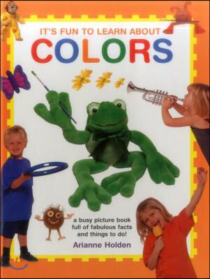 It&#39;s Fun to Learn about Colors: A Busy Picture Book Full of Fabulous Facts and Things to Do!