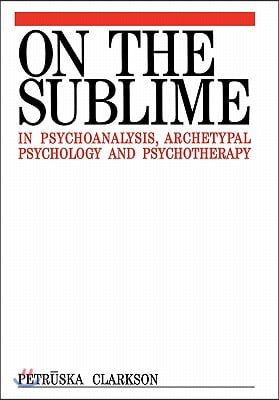 On The Sublime In Psychoanalysis, Archetypal Psychology And Psychotherapy