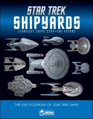 Star Trek Shipyards Star Trek Starships: 2294 to the Future the Encyclopedia of Starfleet Ships